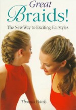 Great Braids!: The New Way to Exciting Hairstyles - Thomas Hardy