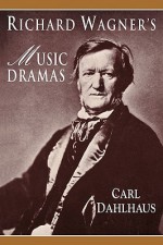 Richard Wagner's Music Dramas - Carl Dahlhaus, Mary Whittall