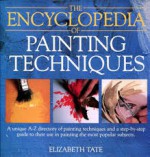 The Encyclopedia Of Painting Techniques - Elizabeth Tate