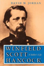 Winfield Scott Hancock: A Soldier's Life - David M. Jordan