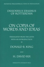 Desiderius Erasmus of Rotterdam: On Copia of Words and Ideas - Desiderius Erasmus, Donald King