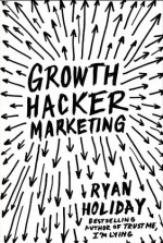 Growth Hacker Marketing - Ryan Holiday