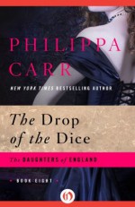 The Drop of the Dice (The Daughters of England) - Philippa Carr