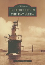 Lighthouses of the Bay Area - Betty S. Veronico