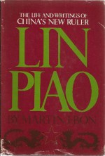 Lin Piao: The Life and Writings of China's New Ruler - Martin Ebon