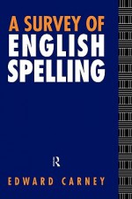 A Survey of English Spelling - Edward Carney