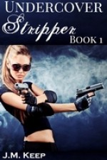 Undercover Stripper 1 - J.M. Keep