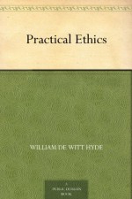 Practical Ethics - William De Witt Hyde