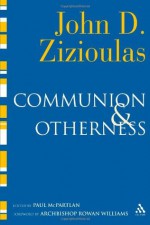 Communion and Otherness: Further Studies in Personhood and the Church - John D. Zizioulas, Rowan Williams, Paul McPartlan