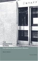 Managerial School: Post-welfarism and Social Justice in Education (State of Welfare) - Sharon Gewirtz