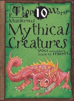 Top Ten Worst Murderous Mythical Creatures You Wouldn't Want To Meet! - Fiona MacDonald, Jamie Pitman, David Antram, David Salariya