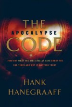 The Apocalypse Code: Find Out What the Bible REALLY Says About the End Times... and Why It Matters Today - Hank Hanegraaff