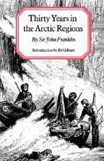 Thirty Years in the Arctic Regions - John Franklin, Bil Gilbert