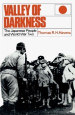 Valley of Darkness: The Japanese People and World War Two - Thomas R. H. Havens