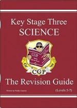 Science: Key Stage Three: The Revision Guide: Levels 5-7 - Richard Parsons, Paddy Gannon