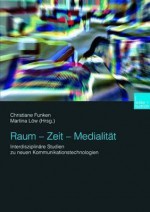 Raum - Zeit - Medialit T: Interdisziplin Re Studien Zu Neuen Kommunikationstechnologien - Christiane Funken, Martina L. W.