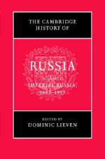 The Cambridge History of Russia, Vol 2: Imperial Russia, 1689-1917 - Dominic Lieven