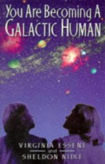 You Are Becoming a Galactic Human - Virginia Essene, Sheldon Nidle, Virginia Essence