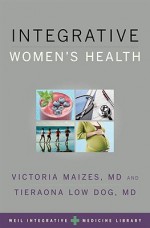 Integrative Women's Health (Weil Integrative Medicine Library) - Victoria Maizes, Tieraona Low Dog