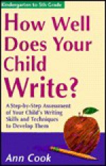 How Well Does Your Child Write: A Step-By-Step Assessment of Your Child's Writing Skills - Ann Cook, Holly Forsyth