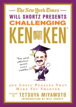 The New York Times Will Shortz Presents Challenging KenKen: 300 Logic Puzzles That Make You Smarter - Tetsuya Miyamoto, Will Shortz, New York Times The, KenKen Puzzle LLC