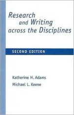 Research and Writing Across the Disciplines - Katherine H. Adams, Michael Keene