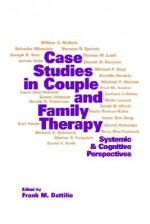 Case Studies in Couple and Family Therapy: Systemic and Cognitive Perspectives - Frank M. Dattilio