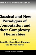 Classical And New Paradigms Of Computation And Their Complexity Hierarchies: Papers Of The Conference "Foundations Of The Formal Sciences Iii" (Trends In Logic) - Benedikt Löwe