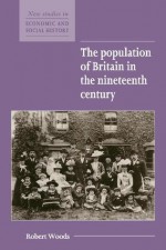 The Population of Britain in the Nineteenth Century - Robert Woods