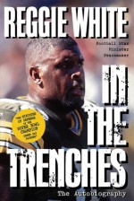 Reggie White in the Trenches: The Autobiography - Reggie White, Jim Denney