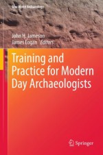 Training and Practice for Modern Day Archaeologists: 1 (One World Archaeology) - John H. Jameson, James Eogan