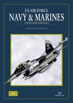 US Air Force Navy and Marines: Aggressor Aircraft - Rick Llinares, Andy Evans