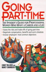 Going Part-Time: The Insider's Guide for Professional Women Who Want a Career and a Life - Cindy Tolliver, Nancy Chambers