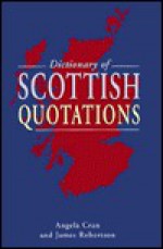 A Dictionary of Scottish Quotations - James Robertson