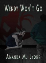 Wendy Won't Go - Amanda M. Lyons