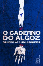 O Caderno do Algoz - Sandro William Junqueira