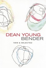 Bender: New and Selected Poems - Dean Young