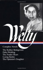 Complete Novels: The Robber Bridegroom, Delta Wedding, The Ponder Heart, Losing Battles, The Optimist's Daughter (Library of America #101) - Eudora Welty, Richard Ford, Michael Kreyling