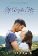 Let Angels Fly - Noelle Clark