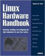 Linux Hardware Handbook: Selecting, Installing, and Configuring the Right Components for Your Linux System - Rod Smith