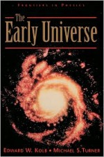 The Early Universe - Edward W. Kolb, Michael S. Turner