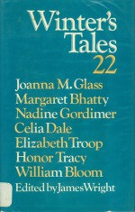 Winter's Tales 22 - James Wright, Elizabeth Troop, Honor Tracy, William Bloom, Joanna M. Glass, Margaret Bhatty, Nadine Gordimer, Celia Dale