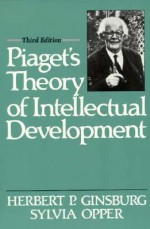 Piaget's Theory of Intellectual Development - Herbert P. Ginsburg, Sylvia Opper