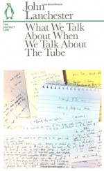 What We Talk about When We Talk about the Tube: The District Line - John Lanchester