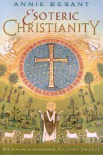 Esoteric Christianity - Annie Wood Besant, Richard Smoley