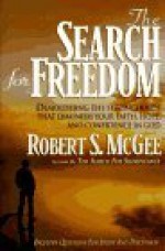 The Search for Freedom: Demolishing the Strongholds That Diminish Your Faith, Hope, and Confidence in God - Robert S. McGee