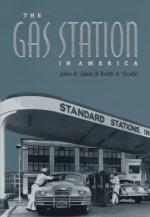 The Gas Station In America - John A. Jakle, Keith A. Sculle