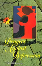 Prayers Against Depression - Lance Martin, Carol Martin