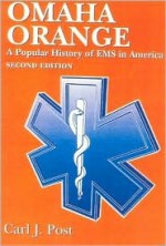 Omaha Orange: A Popular History Of Ems In America - Carl J. Post