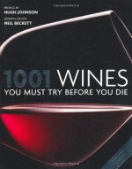 1001 Wines You Must Try Before You Die. General Editor, Neil Beckett - Neil Beckett